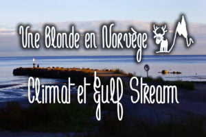 Climat et Gulf Stream - Une blonde en Norvège