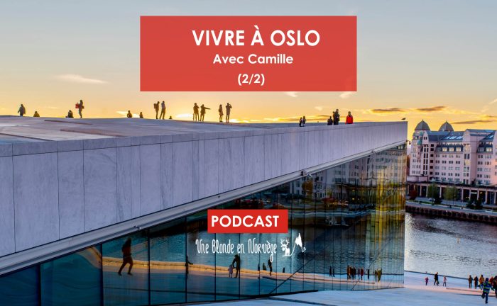 Vivre à Oslo (avec Camille) 2/2 (podcast) - Une blonde en Norvège